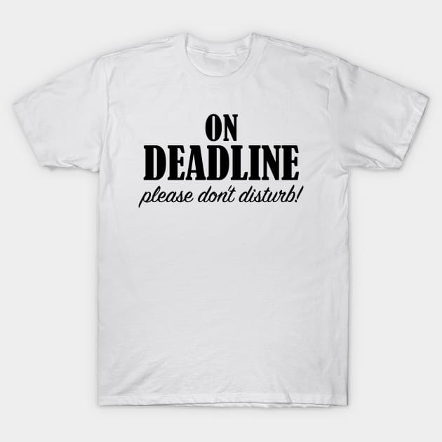 On Deadline T-Shirt by OneMadWriter